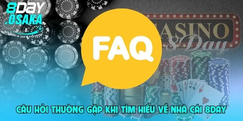 Câu hỏi thường gặp khi tìm hiểu về nhà cái 8day